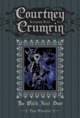 Courtney Crumrin Vol. 5: The Witch Next Doorvolume 5 by Naifeh, Ted