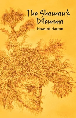 The Shaman's Dilemma by Hatton, Howard
