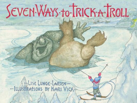 Seven Ways to Trick a Troll by Lunge-Larsen, Lise