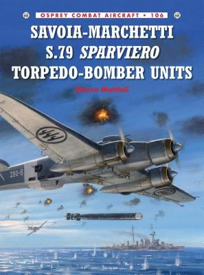 Savoia-Marchetti S.79 Sparviero Torpedo-Bomber Units by Mattioli, Marco