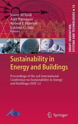 Sustainability in Energy and Buildings: Proceedings of the 3rd International Conference on Sustainability in Energy and Buildings (Seb´11) by M'Sirdi, Nacer