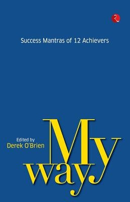 My Way: Success Mantras from 12 Achievers by O'Brien, Derek