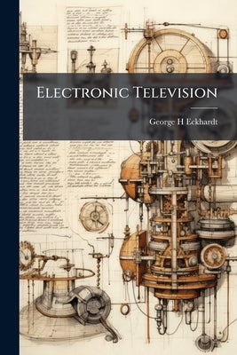 Electronic Television by Eckhardt, George H.