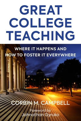 Great College Teaching: Where It Happens and How to Foster It Everywhere by Campbell, Corbin