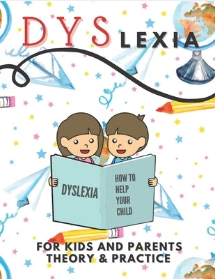 Dyslexia For Kids And Parents Theory & Practice: How To Help Your Child (Mazes Coloring Math Exercises Handwriting Search Words) by Publishing, S&s