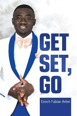 Get Set, Go by Antwi, Enoch Fabian
