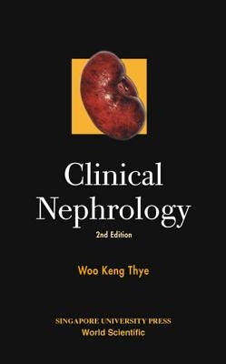 Clinical Nephrology: 2nd Edition by Thye Woo Keng