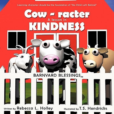 Cow-racter A Lesson in Kindness: Barnyard Blessings by Holley, Rebecca L.