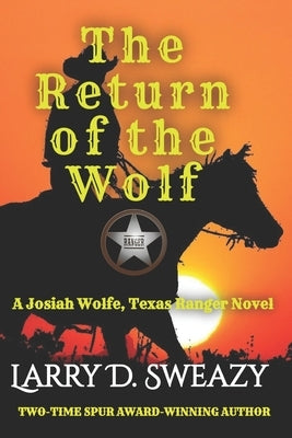 The Return of the Wolf: A Josiah Wolfe, Texas Ranger Novel by Sweazy, Larry D.