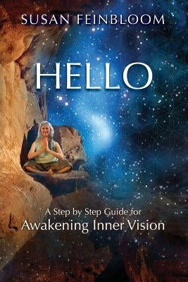 Hello!: A Step-by-Step Guide for Awakening Inner Vision by Feinbloom, Susan