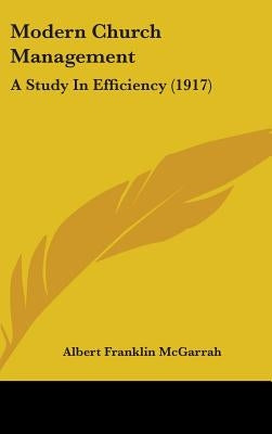 Modern Church Management: A Study In Efficiency (1917) by McGarrah, Albert Franklin