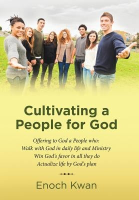 Cultivating a People for God by Kwan, Enoch