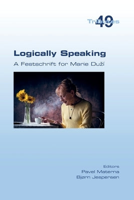 Logically Speaking. A Festschrift for Marie Duzí by Materna, Pavel