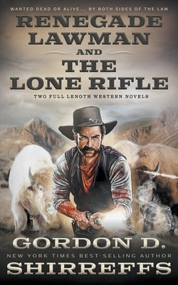 Renegade Lawman and The Lone Rifle: Two Full Length Western Novels by Shirreffs, Gordon D.