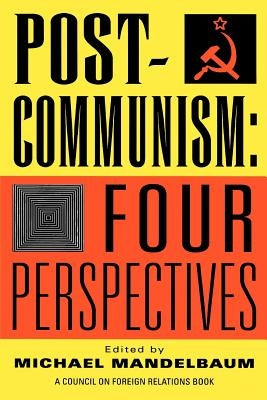 Post-Communism: Four Perspectives by Mandelbaum, Michael