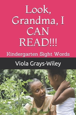Look, Grandma, I CAN READ!!!: Kindergarten Sight Words by Grays-Wiley, Viola