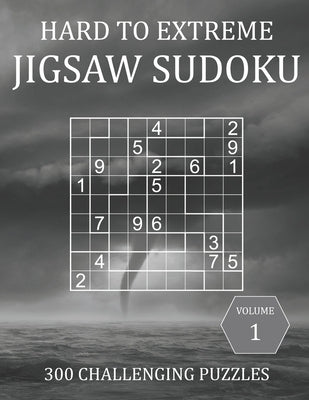 Hard to Extreme Jigsaw Sudoku - 300 Challenging Puzzles - Volume 1: Irregular Sudoku Puzzle Book for Adults with Solutions by Brainwhale