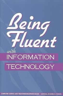 Being Fluent with Information Technology by National Research Council