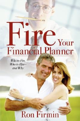 Fire Your Financial Planner by Firmin, Ron