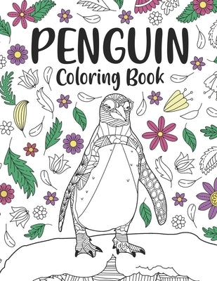 Penguin Coloring Book: A Cute Adult Coloring Books for Penguin Owner, Best Gift for Penguin Lovers by Publishing, Paperland