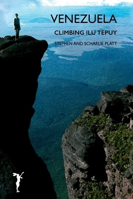 Venezuela: Climbing Ilu Tepuy by Platt, Stephen