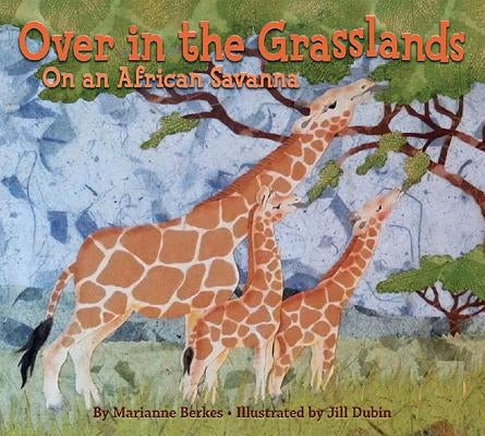 Over in the Grasslands: On an African Savanna by Berkes, Marianne