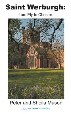 Saint Werburgh: from Ely to Chester by Mason, Peter and Sheila