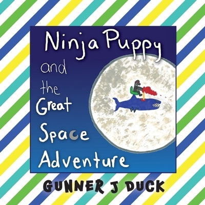 Ninja Puppy and the Great Space Adventure by Duck, Gunner J.