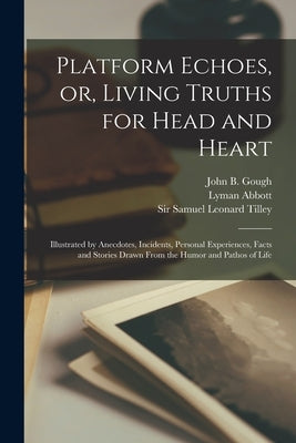 Platform Echoes, or, Living Truths for Head and Heart [microform]: Illustrated by Anecdotes, Incidents, Personal Experiences, Facts and Stories Drawn by Gough, John B. (John Bartholomew) 18