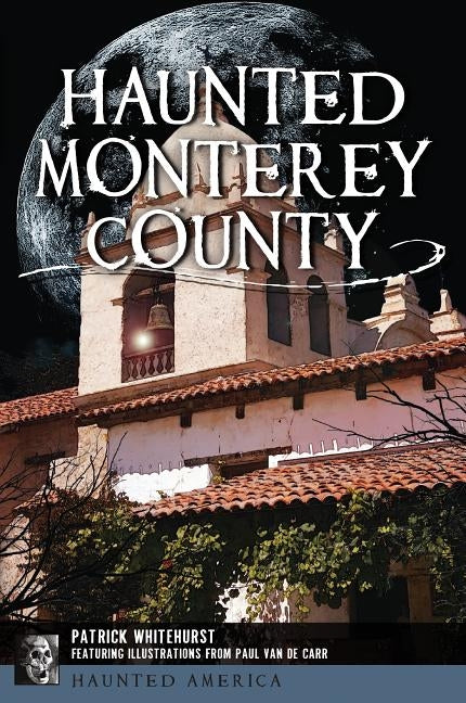 Haunted Monterey County by Whitehurst, Patrick