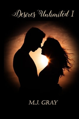 Desires Unlimited I by Gray, M. J.
