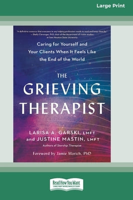 The Grieving Therapist: Caring for Yourself and Your Clients When It Feels Like the End of the World [Large Print 16 Pt Edition] by Mastin, Justine