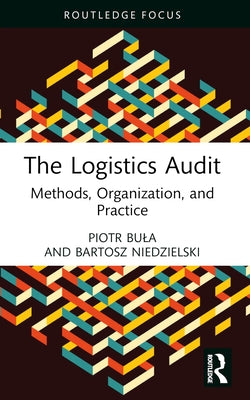 The Logistics Audit: Methods, Organization, and Practice by Bula, Piotr