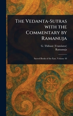 The Vedanta-Sutras With the Commentary by Ramanuja by Thibaut, G. (George)