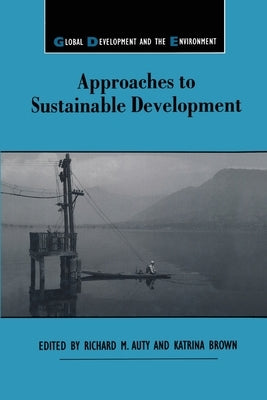 Approaches to Sustainable Development by Auty, Richard M.