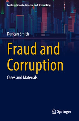 Fraud and Corruption: Cases and Materials by Smith, Duncan