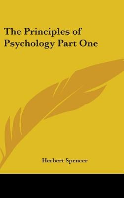 The Principles of Psychology Part One by Spencer, Herbert
