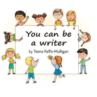 You Can Be a Writer by Raffa-Mulligan, Teena