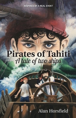 Pirates of Tahiti: A tale of two ships by Horsfield, Alan