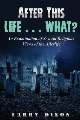 After This Life . . . What?: An Examination of Several Views of the Afterlife by Students, Eternal Destinies