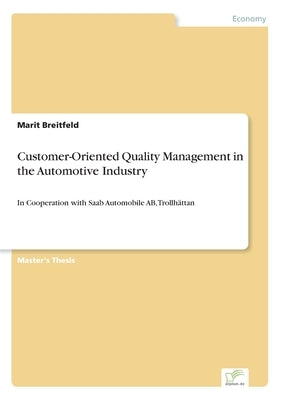 Customer-Oriented Quality Management in the Automotive Industry: In Cooperation with Saab Automobile AB, Trollhättan by Breitfeld, Marit