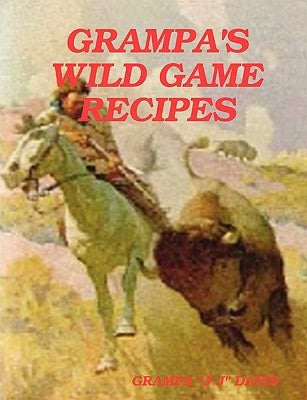 Grampa's Wild Game Recipes by Davis, Grampa Jj