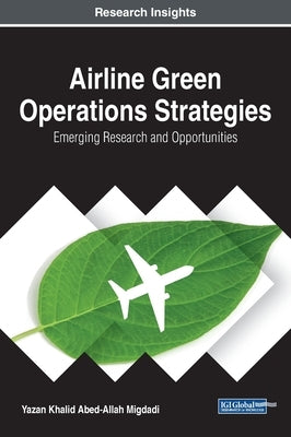 Airline Green Operations Strategies: Emerging Research and Opportunities by Migdadi, Yazan Khalid Abed-Allah