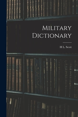 Military Dictionary by Scott, H. L.