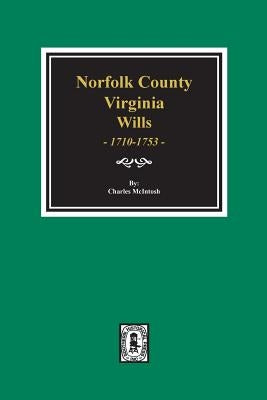 Norfolk County, Virginia Wills, 1710-1753. by McIntosh, Charles