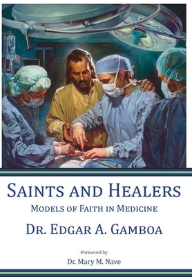 Saints and Healers: Models of Faith in Medicine by Gamboa, Edgar A.