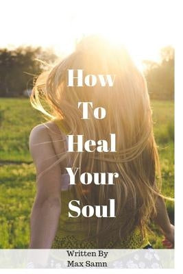 How to Heal Your Soul by Samn, Max