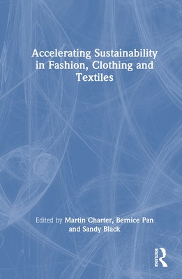 Accelerating Sustainability in Fashion, Clothing and Textiles by Charter, Martin