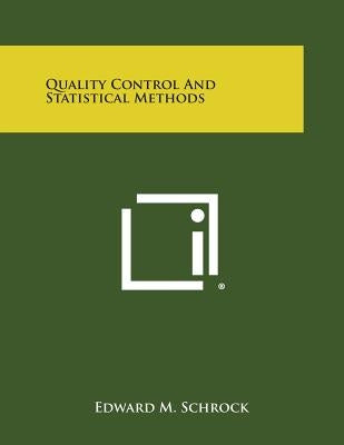 Quality Control and Statistical Methods by Schrock, Edward M.
