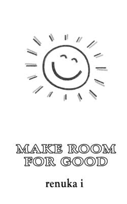 Make Room for Good by I, Renuka